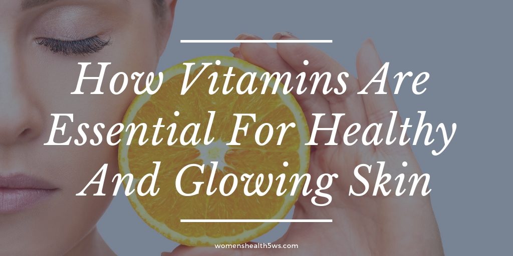 essential vitamins for healthy and glowing skin
